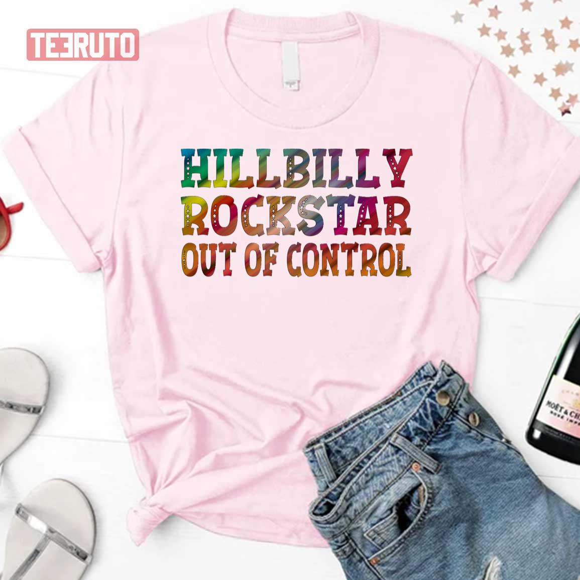 Out Of Control Hillbilly Rockstar Unisex T-Shirt