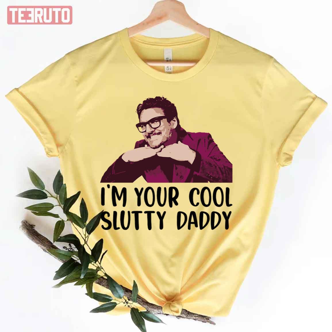 Pedro Pascal I’m Your Cool Slutty Daddy Unisex T-Shirt