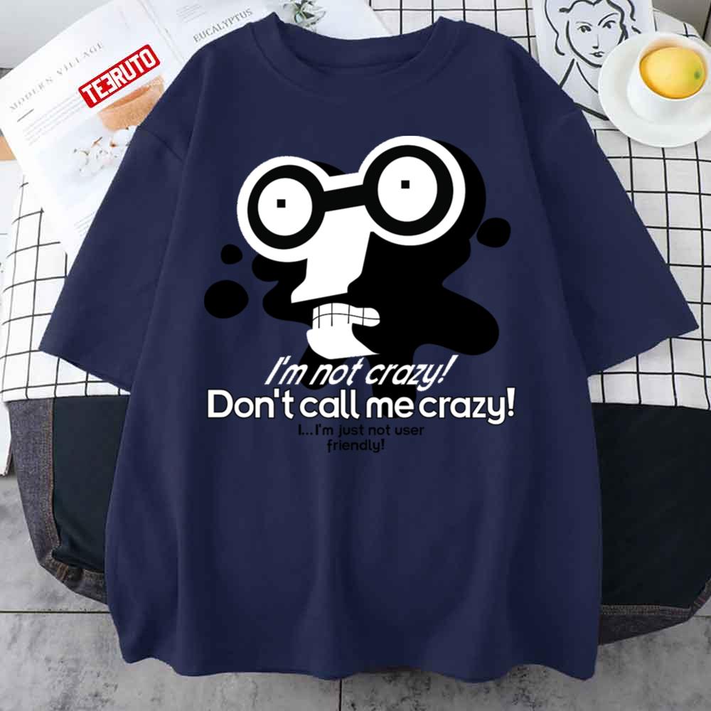 Roberto Don’t Call Me Crazy The Futurama Art Unisex T-Shirt