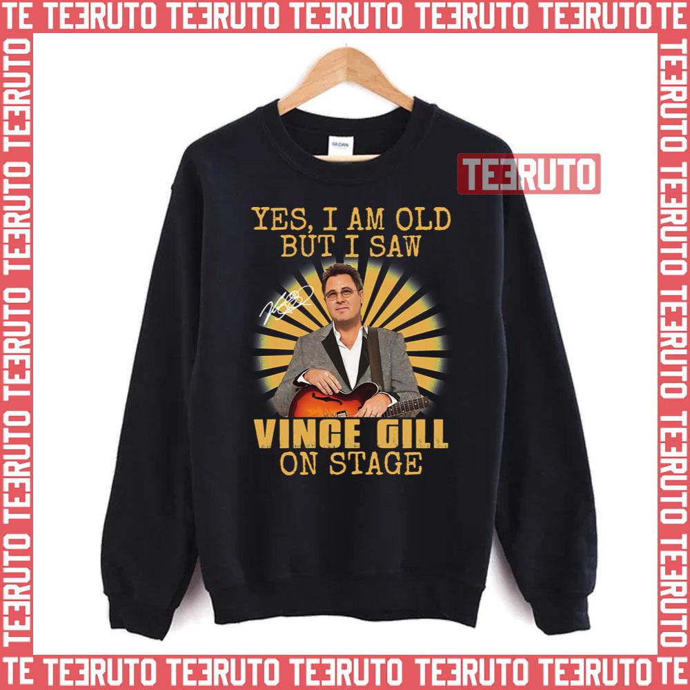 So Funny Yes I’m Old But I Saw Vince Gill On Stage Unisex T-Shirt