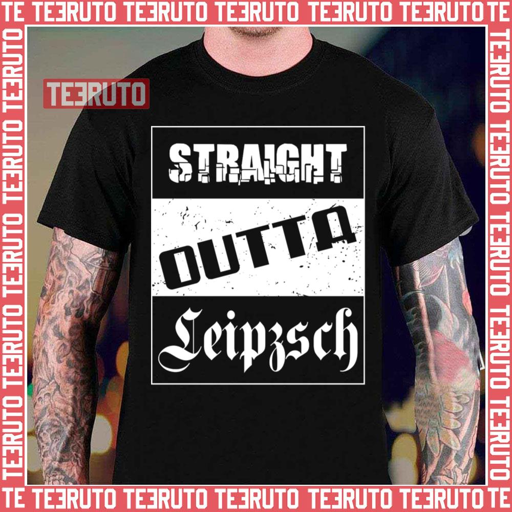 Straight Outta Leipzsch Leipzig Unisex T-Shirt