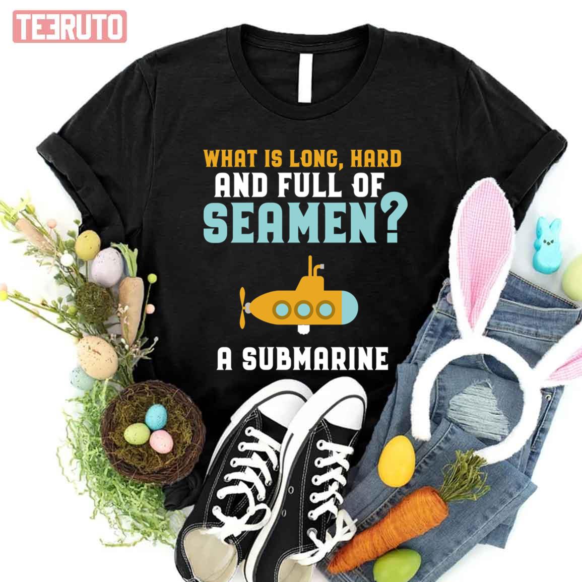 Submarine Day What Is Long Hard Long Hard Full Of Seamen Unisex T-shirt