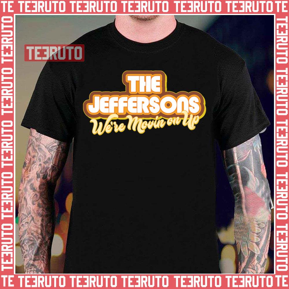 The Jeffersons We’re Moving On Up Unisex T-Shirt