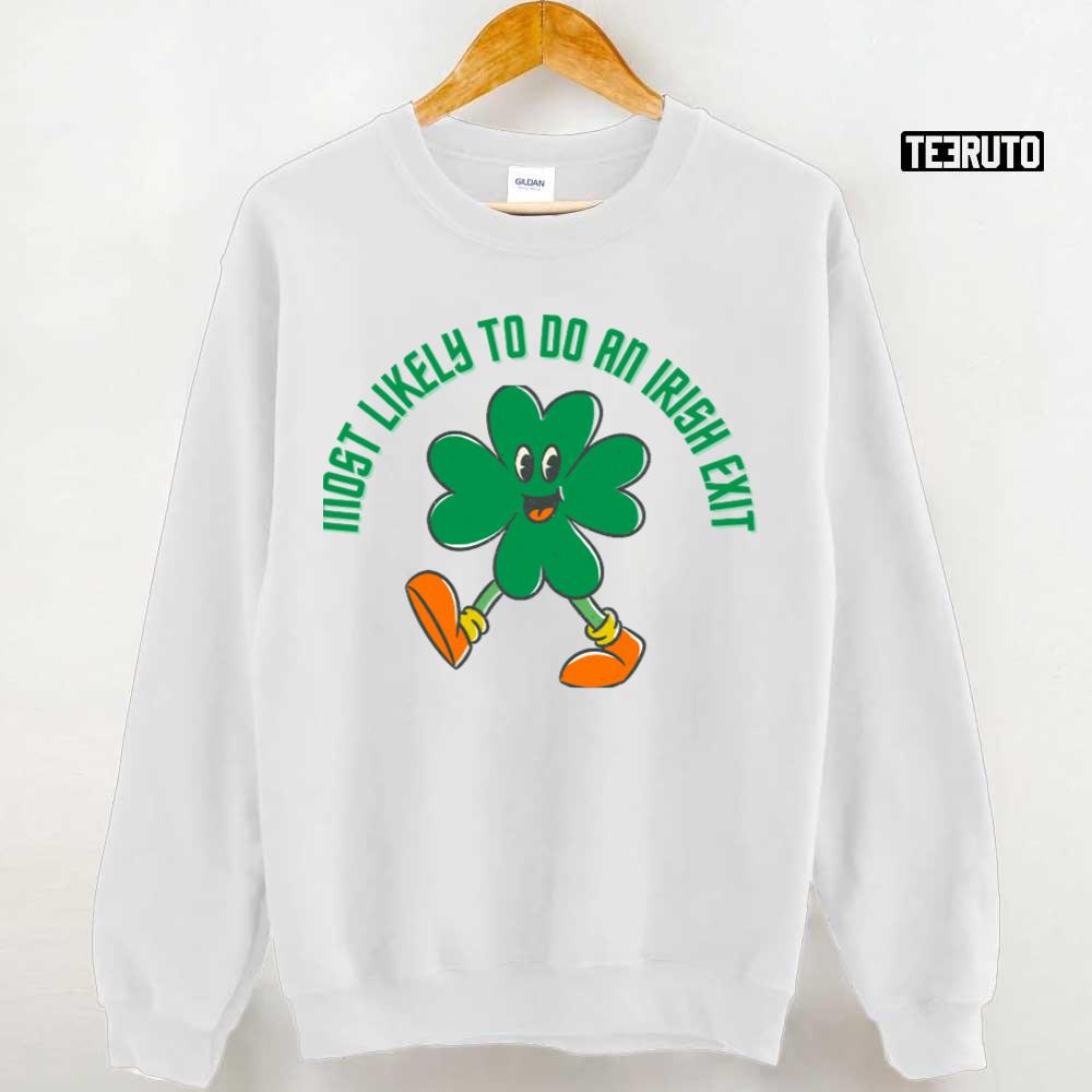 The Walking Shamrock Most Likely To Do An Irish Exit Unisex T-shirt