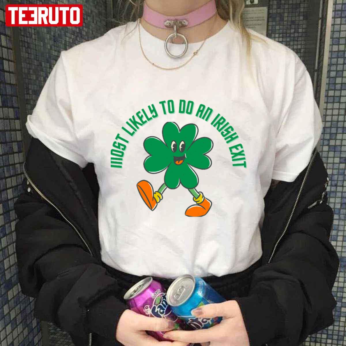 The Walking Shamrock Most Likely To Do An Irish Exit Unisex T-shirt