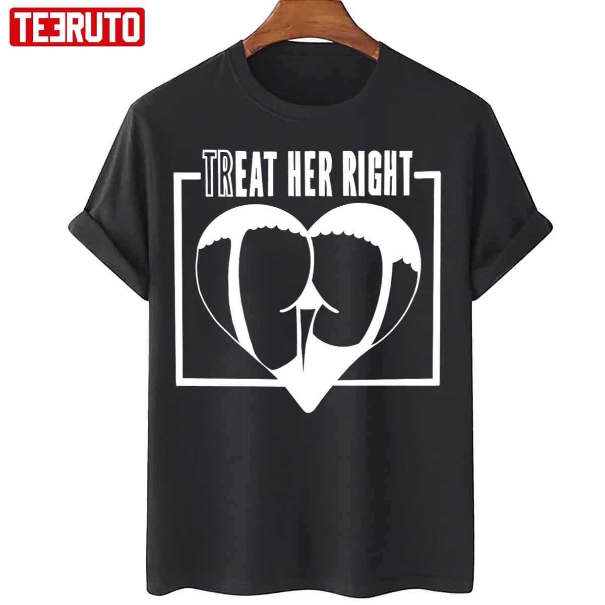 Treat Her Right Butt Heart Shape Unisex T-Shirt