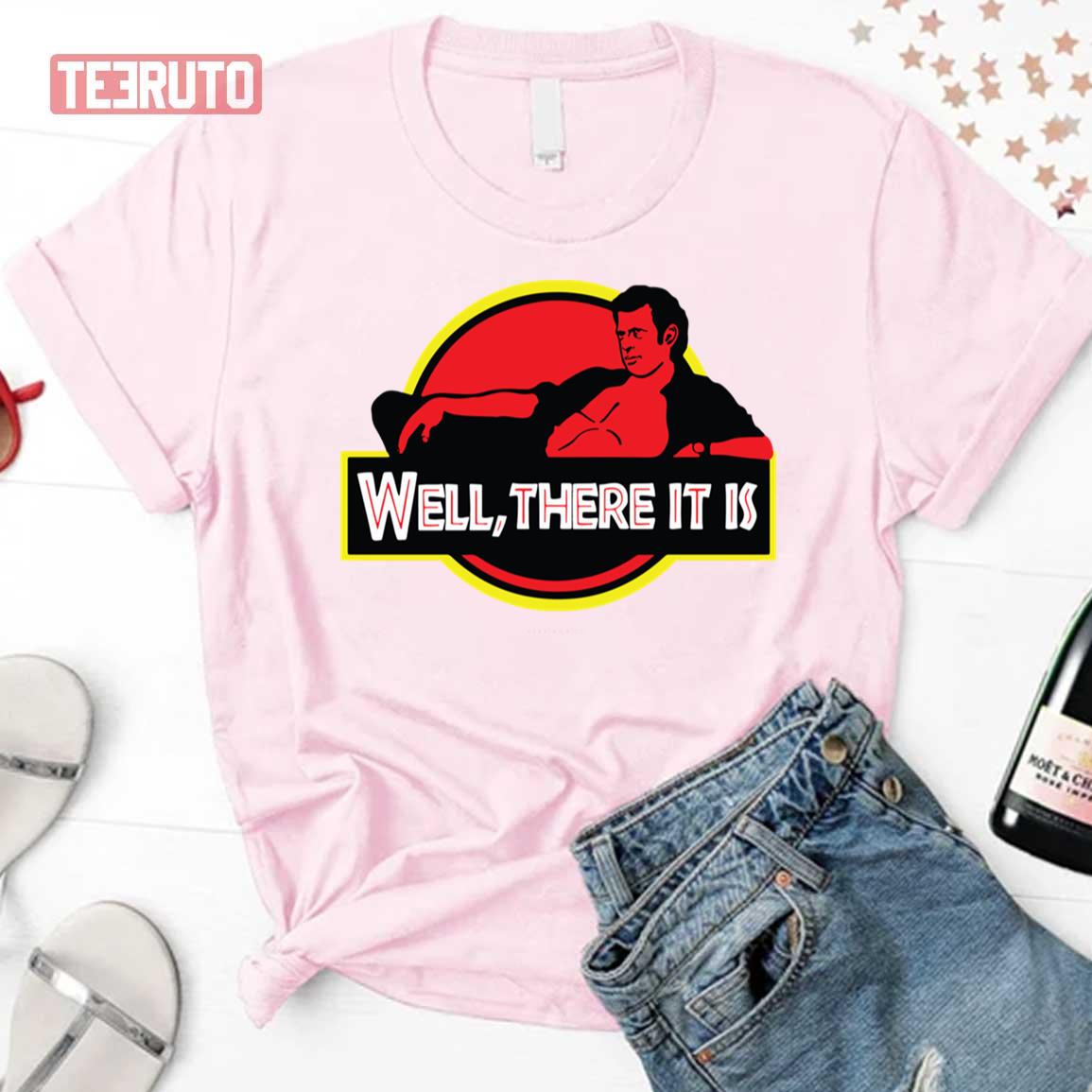 Well There It Is Jeff Goldblum Unisex T-Shirt