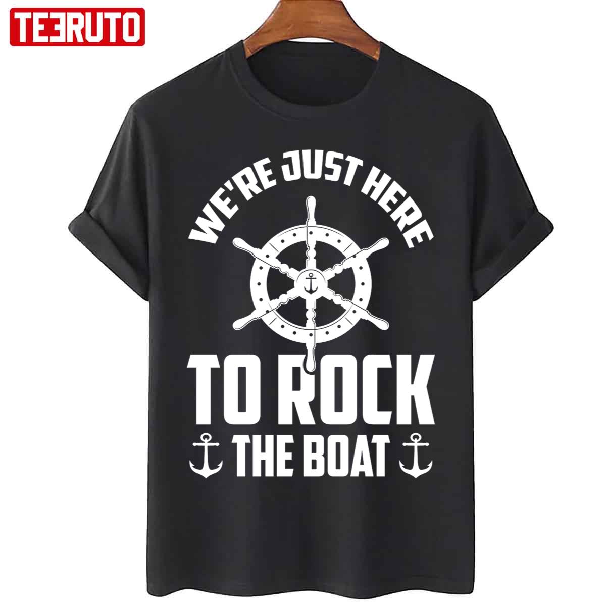 We’re Just Here To Rock The Boat Funny Unisex T-Shirt