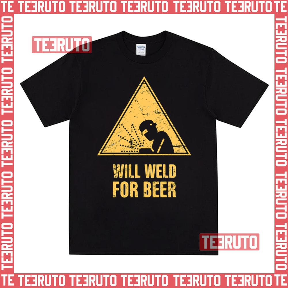 Will Weld For Beer Funny Welding Design Unisex T-Shirt