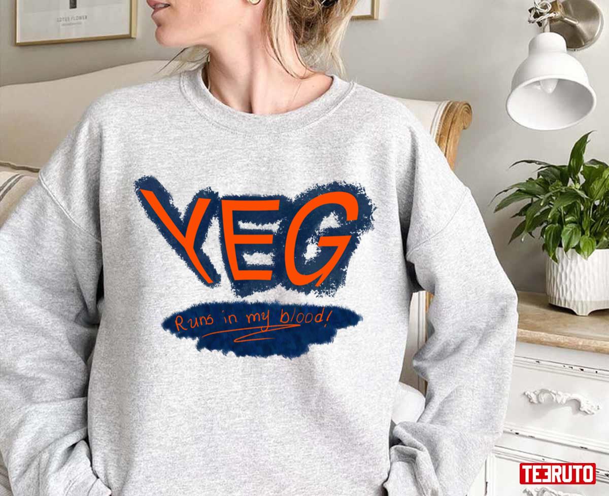 Yeg Runs In My Blood Edmonton Oilers Unisex Sweatshirt
