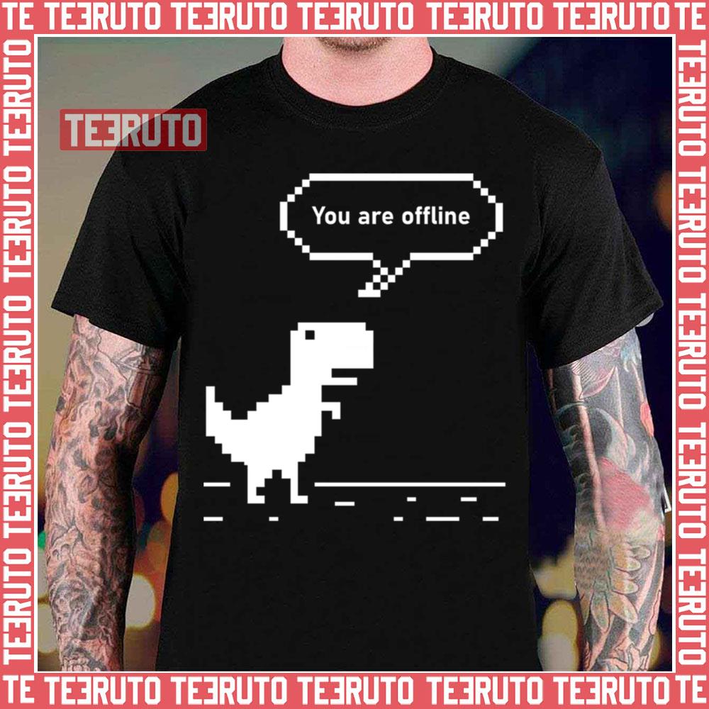 You Are Offline Chrome Dinosaur 8 Bit Dinosaur Unisex T-Shirt