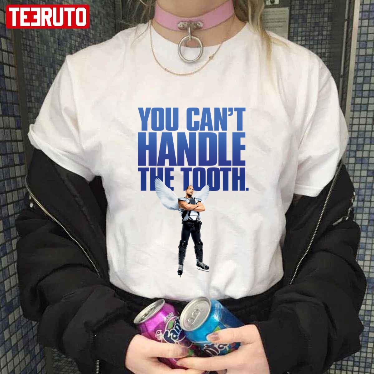 You Cant Handle The Tooth The Rock Unisex T-shirt