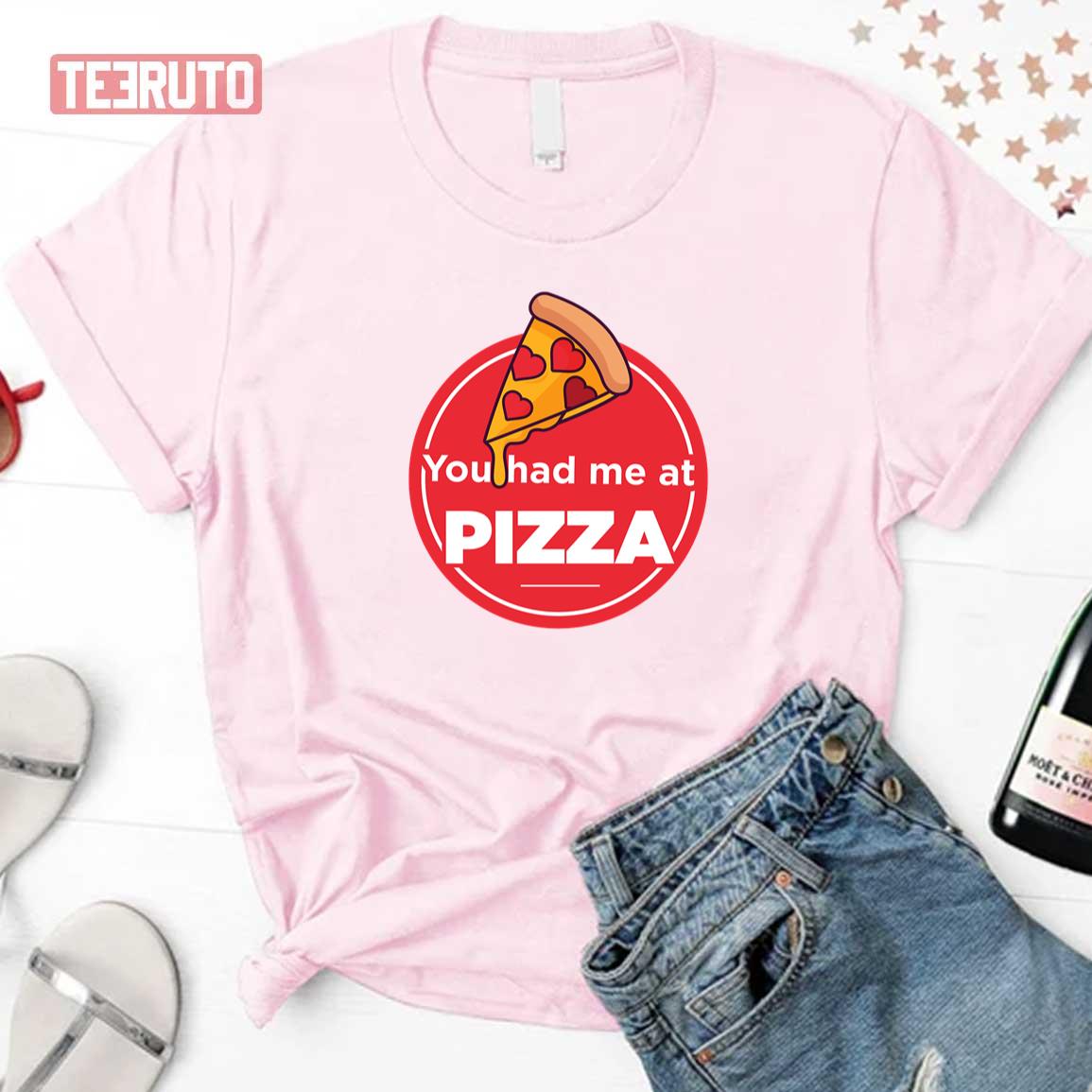 You Had Me At Pizza Unisex T-Shirt