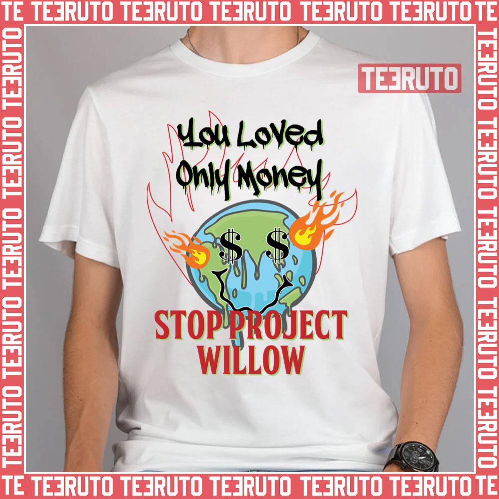 You Loved Only Money Stop Project Willow Unisex T-Shirt