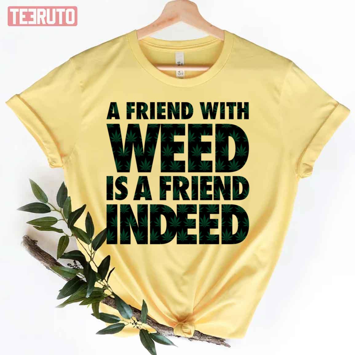 A Friend With Weed Is A Friend Indeed New Amsterdam Unisex T-Shirt