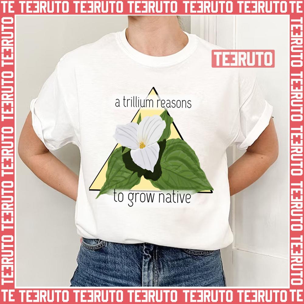 A Trillium Reasons Unisex T-Shirt