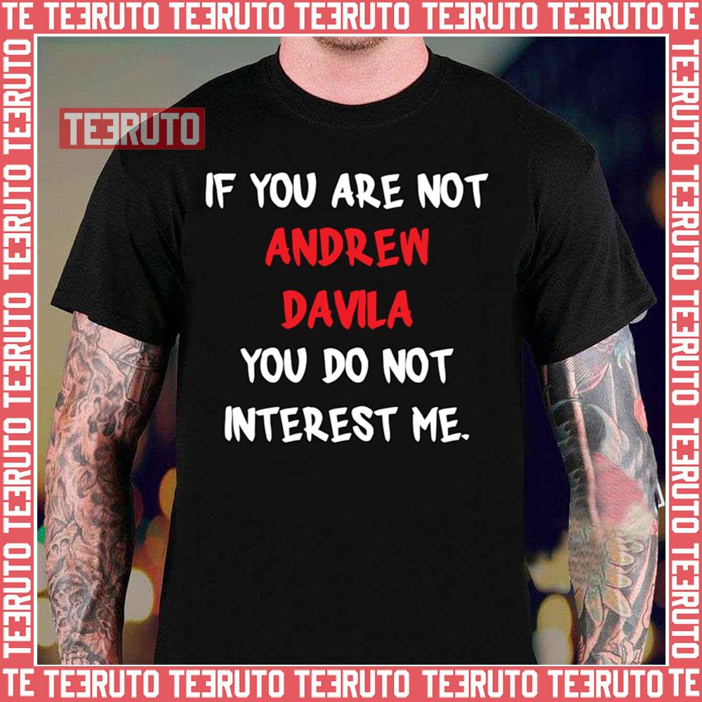 Andrew Davila If You Are No Design T shirts for Mens and Women