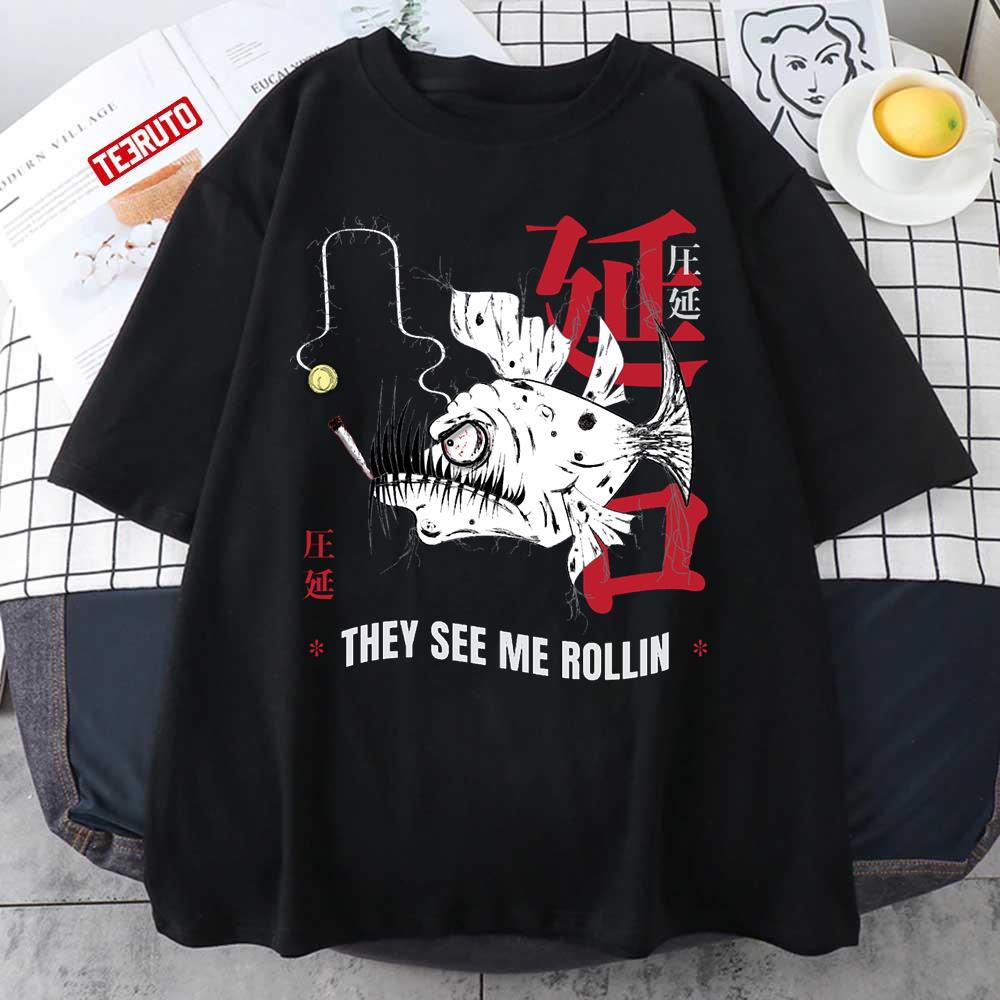 Angler Fish They See Me Rollin Japanese Monster Fishing And Marijuana Unisex T-Shirt