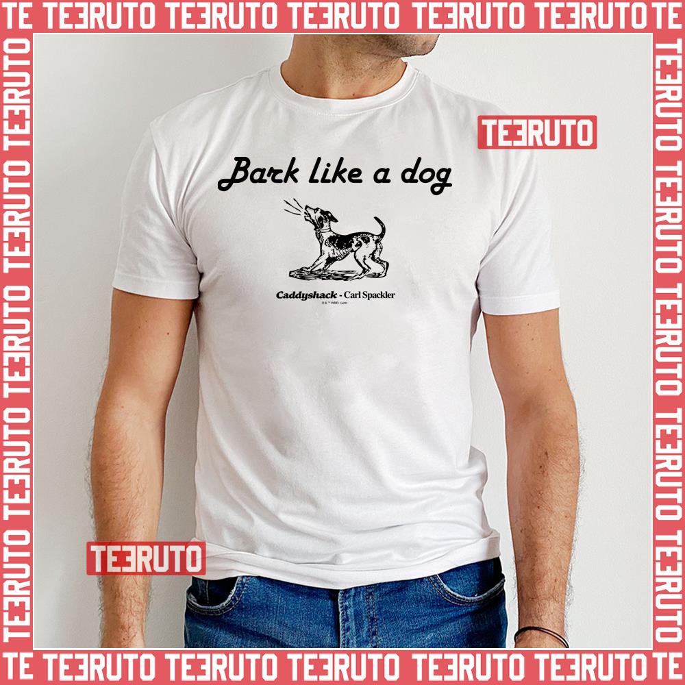 Bark Like A Dog Caddyshack Unisex T-Shirt - Teeruto