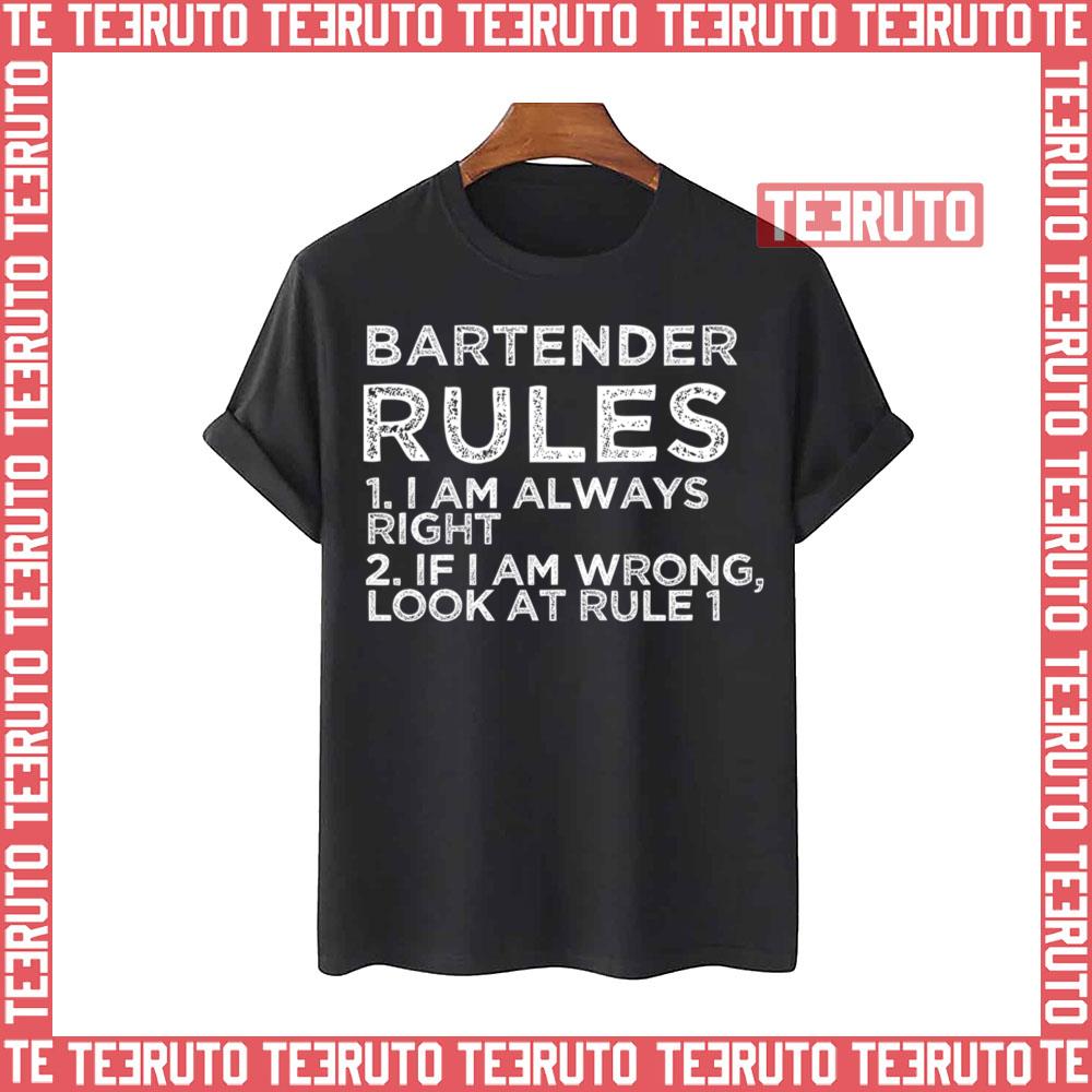 Bartender Rules 1 I Am Always Right 2 If I Am Wrong Look At Rule 1 Unisex T-Shirt
