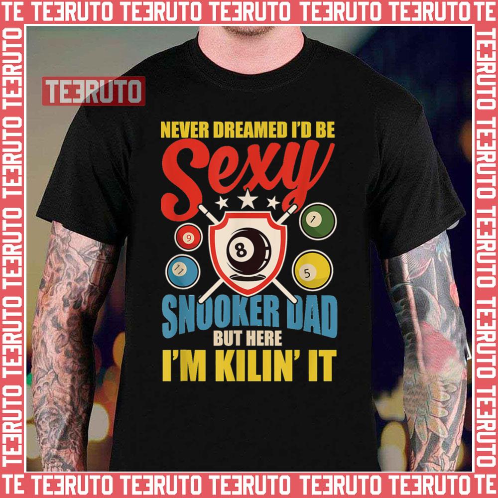 Be Sexy Snooker Dad Unisex T-Shirt - Teeruto