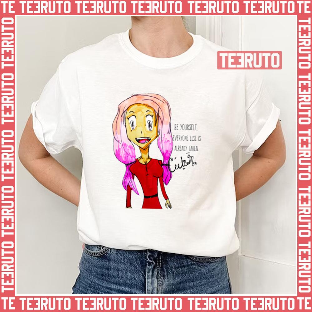 Be Yourself Everyone Else Is Already Taken Cutiemae Unisex T-Shirt