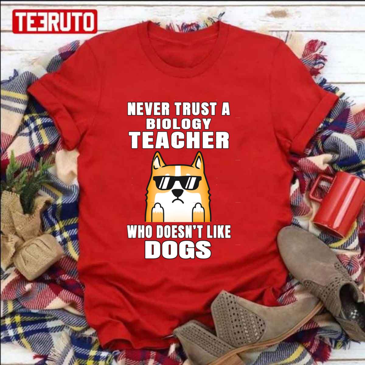 Biology Teacher Never Trust Someone Who Doesn’t Like Dogs National Teacher Day Unisex T-Shirt