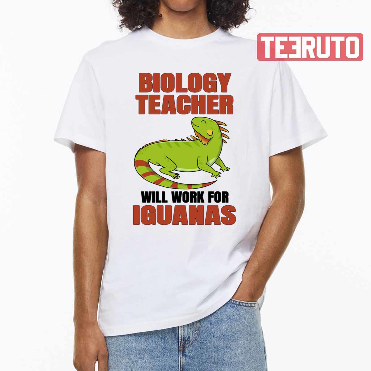 Biology Teacher Will Work For Iguanas National Teacher Day Unisex T-Shirt