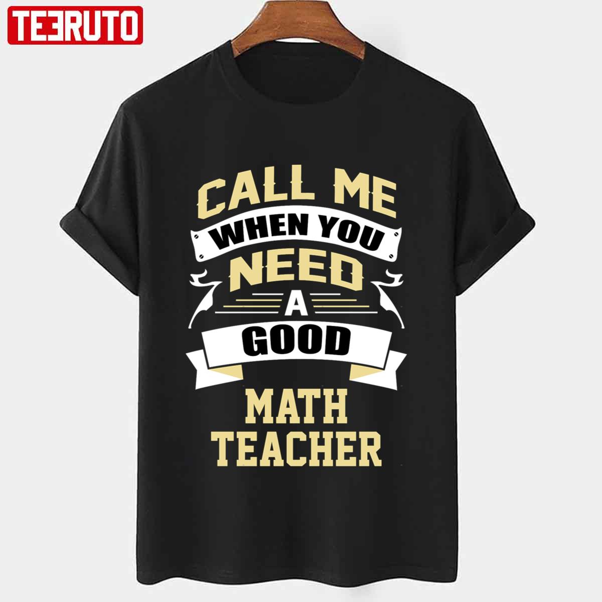 Call Me When You Need A Good Math Teacher National Teacher Day Unisex T-Shirt