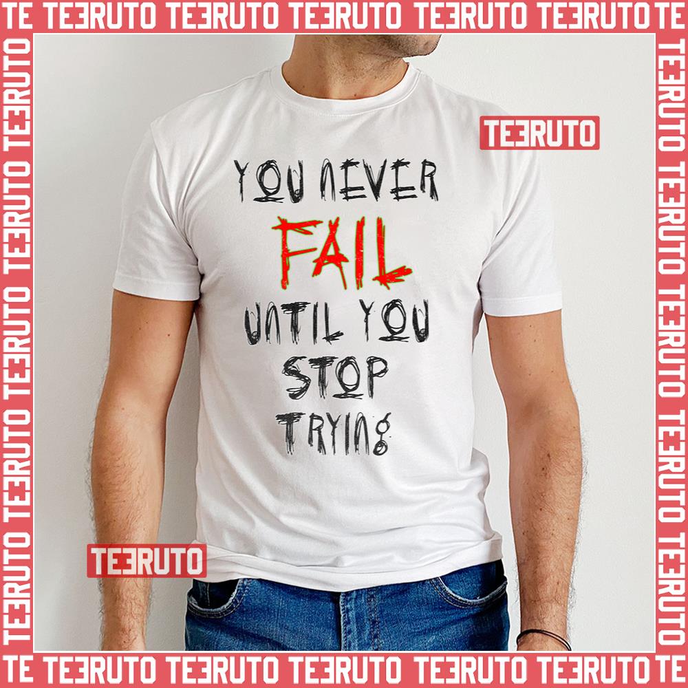 Crave Design You Never Fail Until You Stop Trying Unisex T-Shirt