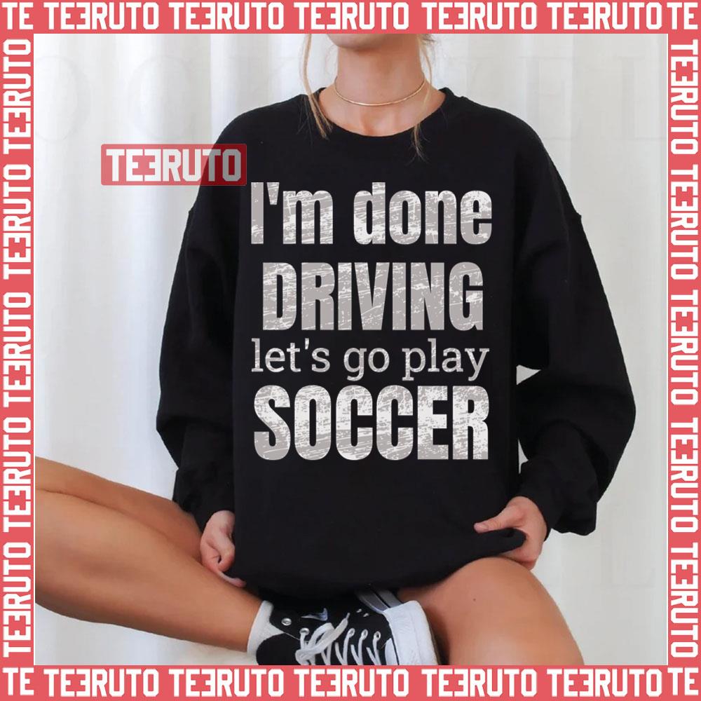 I'm Done Dring Let's Play Soccer Designs Unisex T-Shirt
