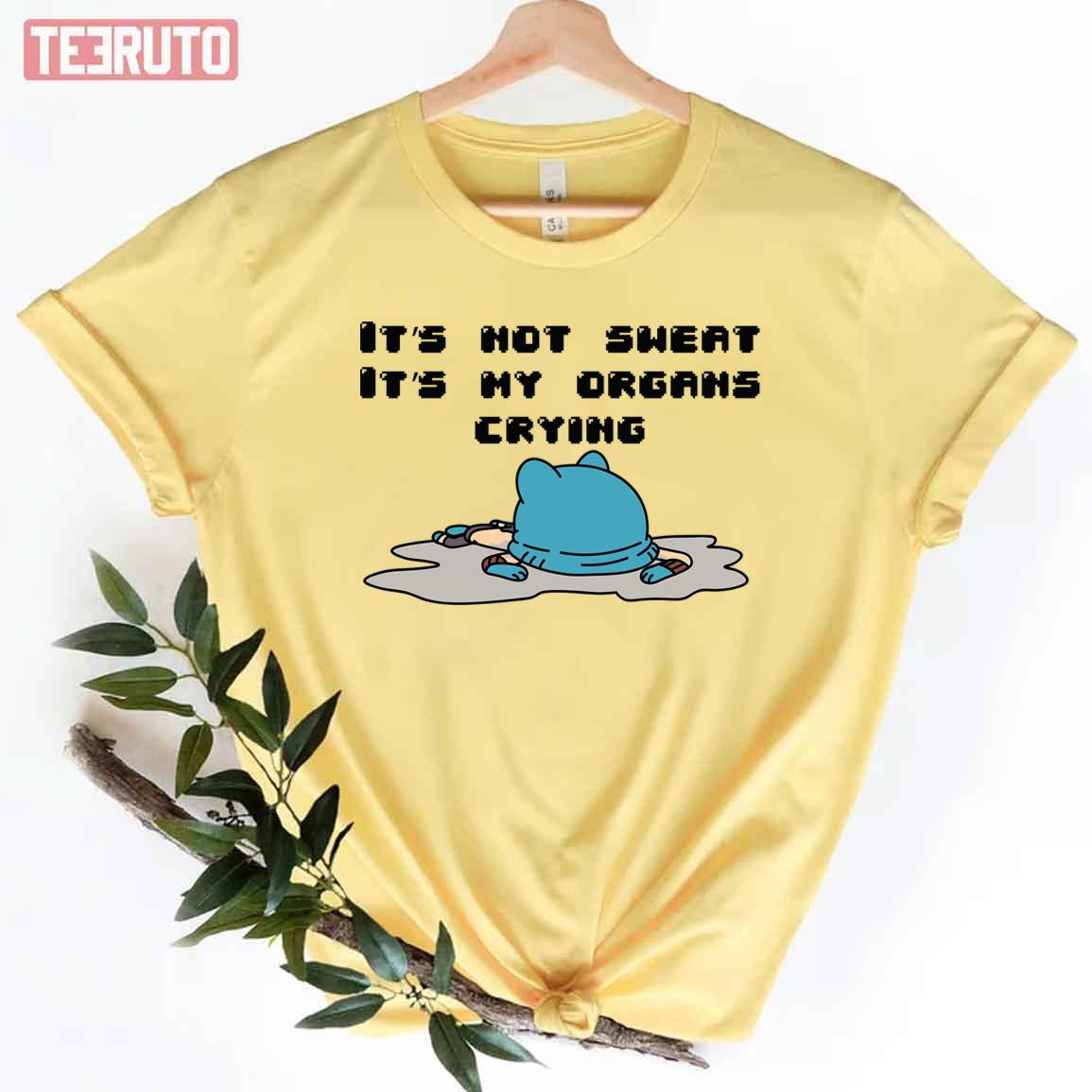 It’s Hot Sweat It’s My Organs Crying Gumball The Amazing World Of Gumball Unisex T-shirt