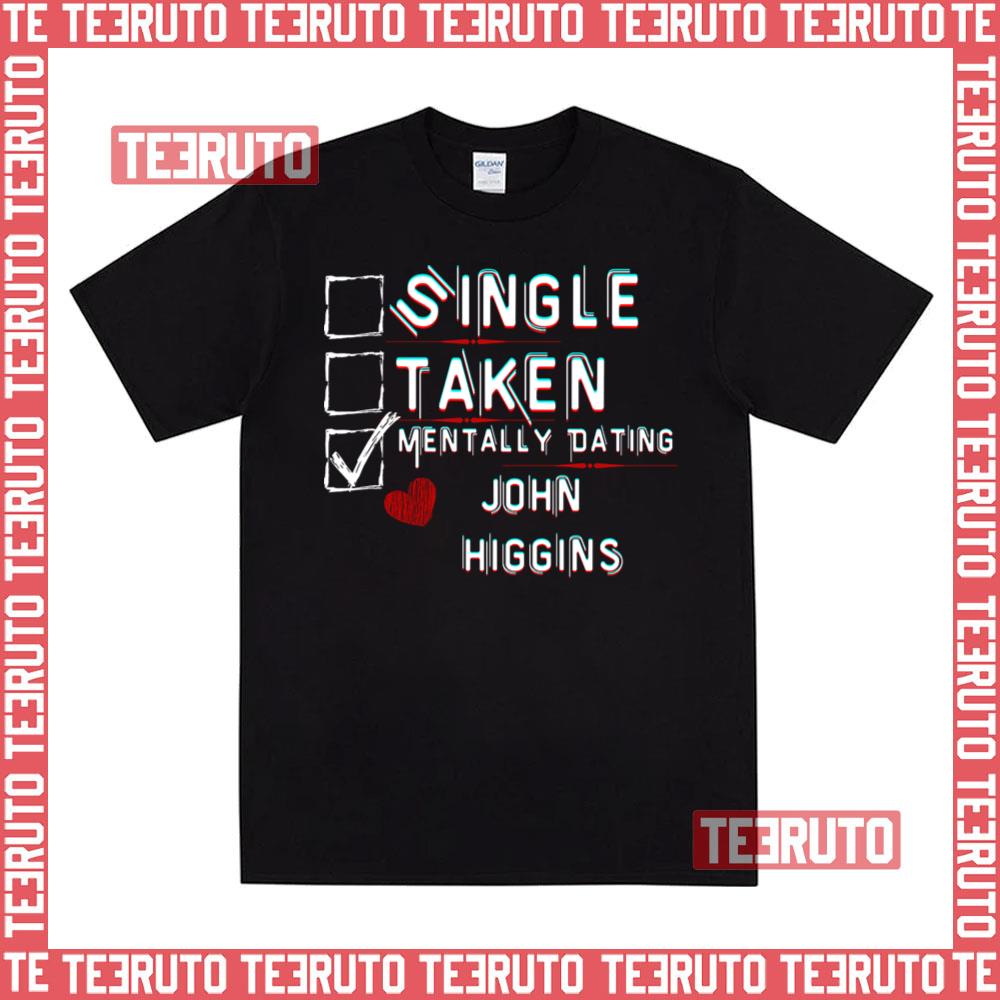 Mentally Dating John Higgins Snooker Unisex T-Shirt