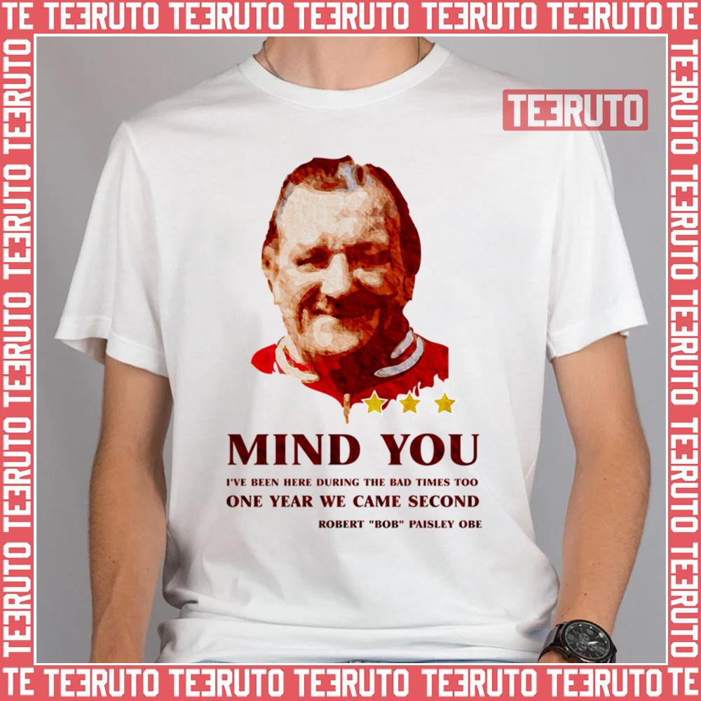 Mind You Bob Paisley Unisex T-Shirt
