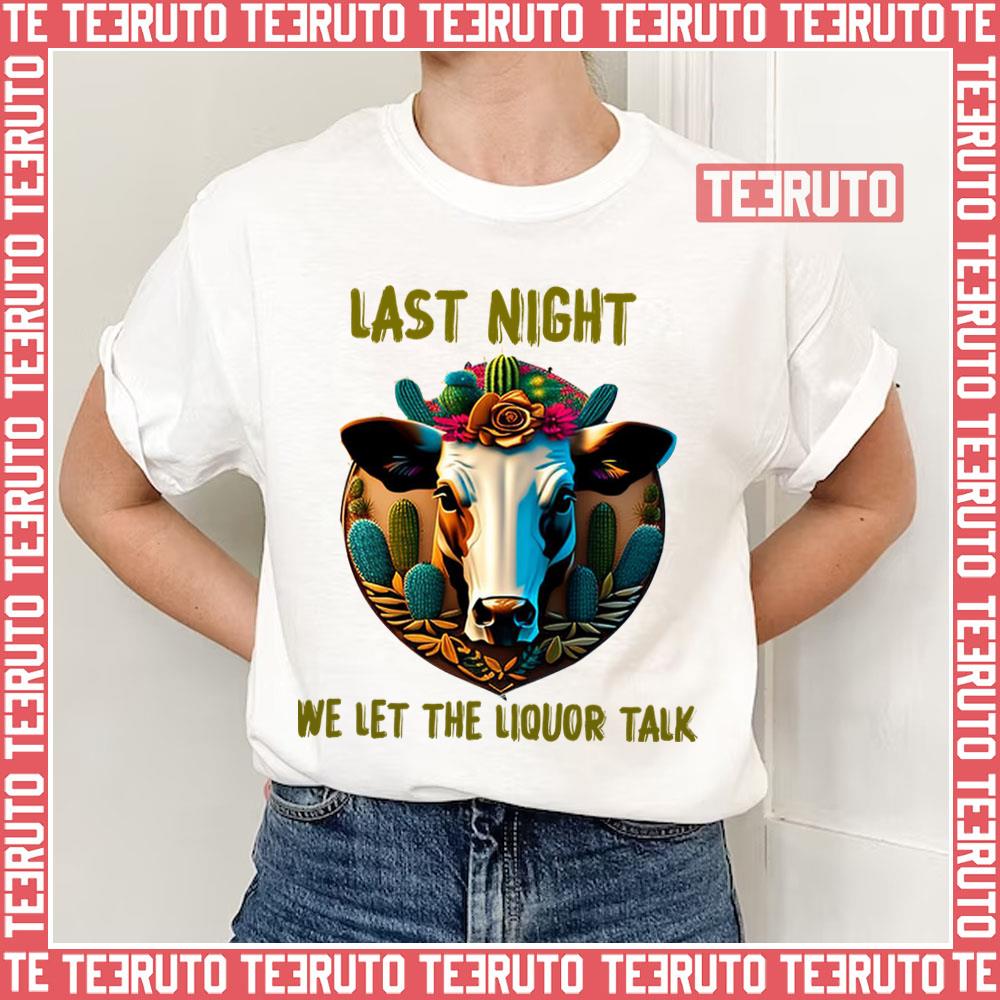 Morgan Last Night We Let The Liquor Talk Cowboy Unisex T-Shirt