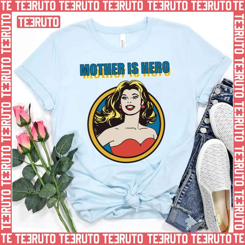 Mothers Is Hero I Love Mom Mother’s Day Unisex T-Shirt