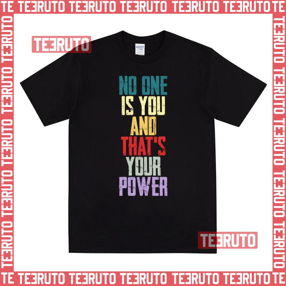 No One Is You And Thats Your Power Unisex T-Shirt