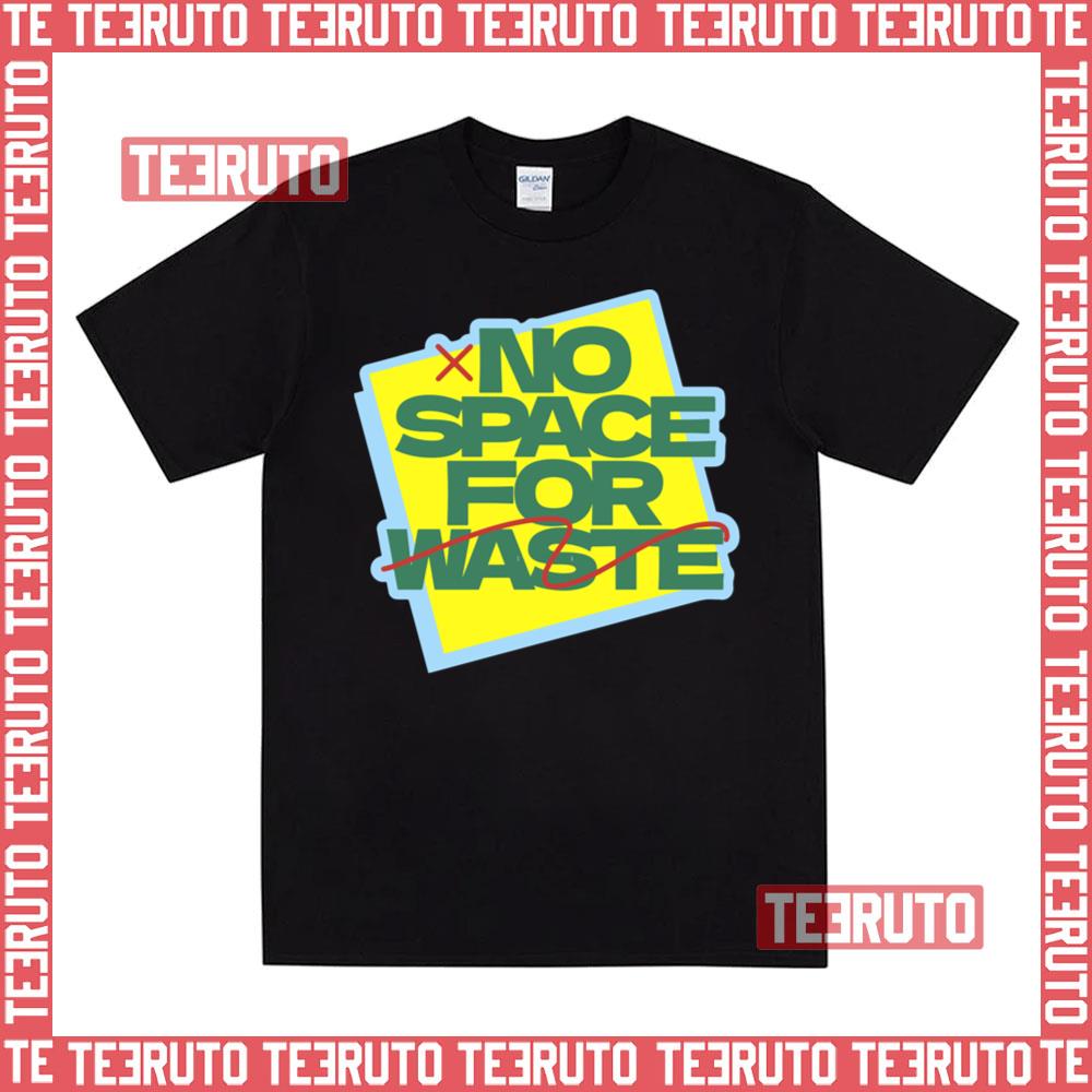 No Space For Waste Designs Unisex T-Shirt