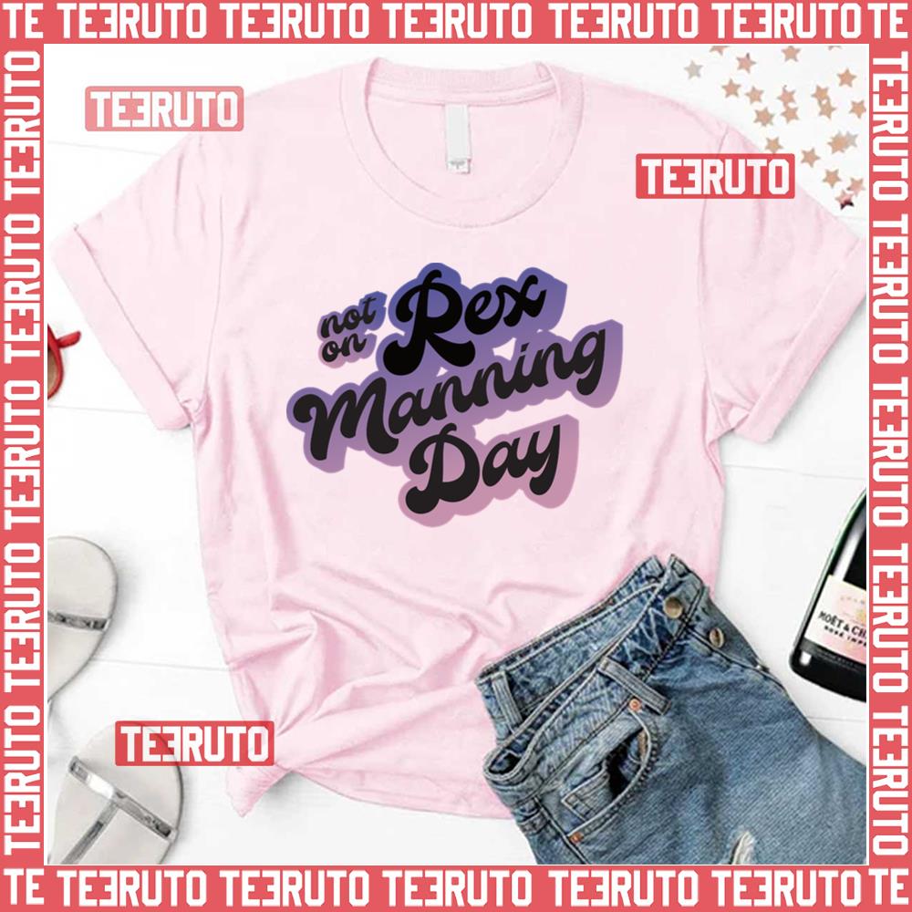 Not On Rex Manning Day Unisex T-Shirt