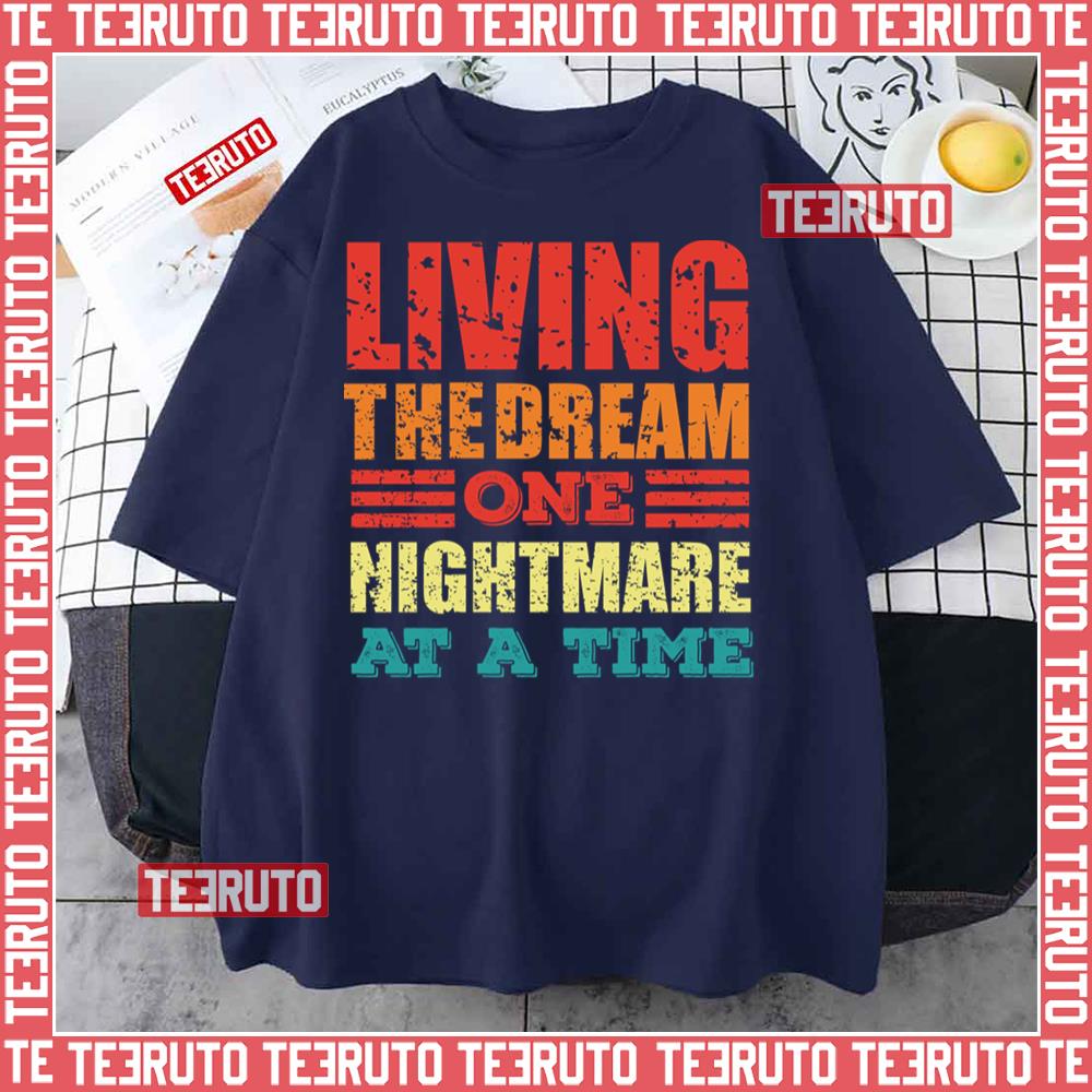 One Nightmare At A Time Living The Dream Unisex T-Shirt