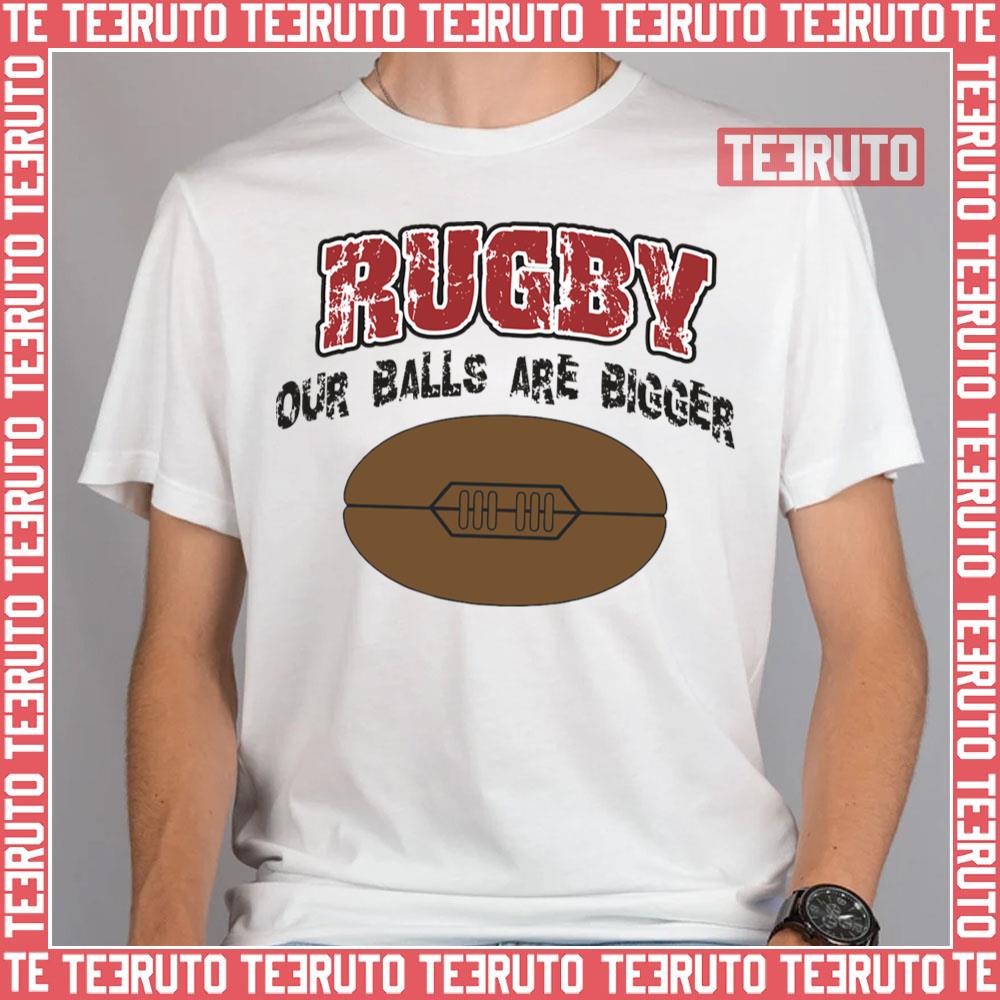 Our Balls Are Bigger Funny Rugby Unisex T-Shirt