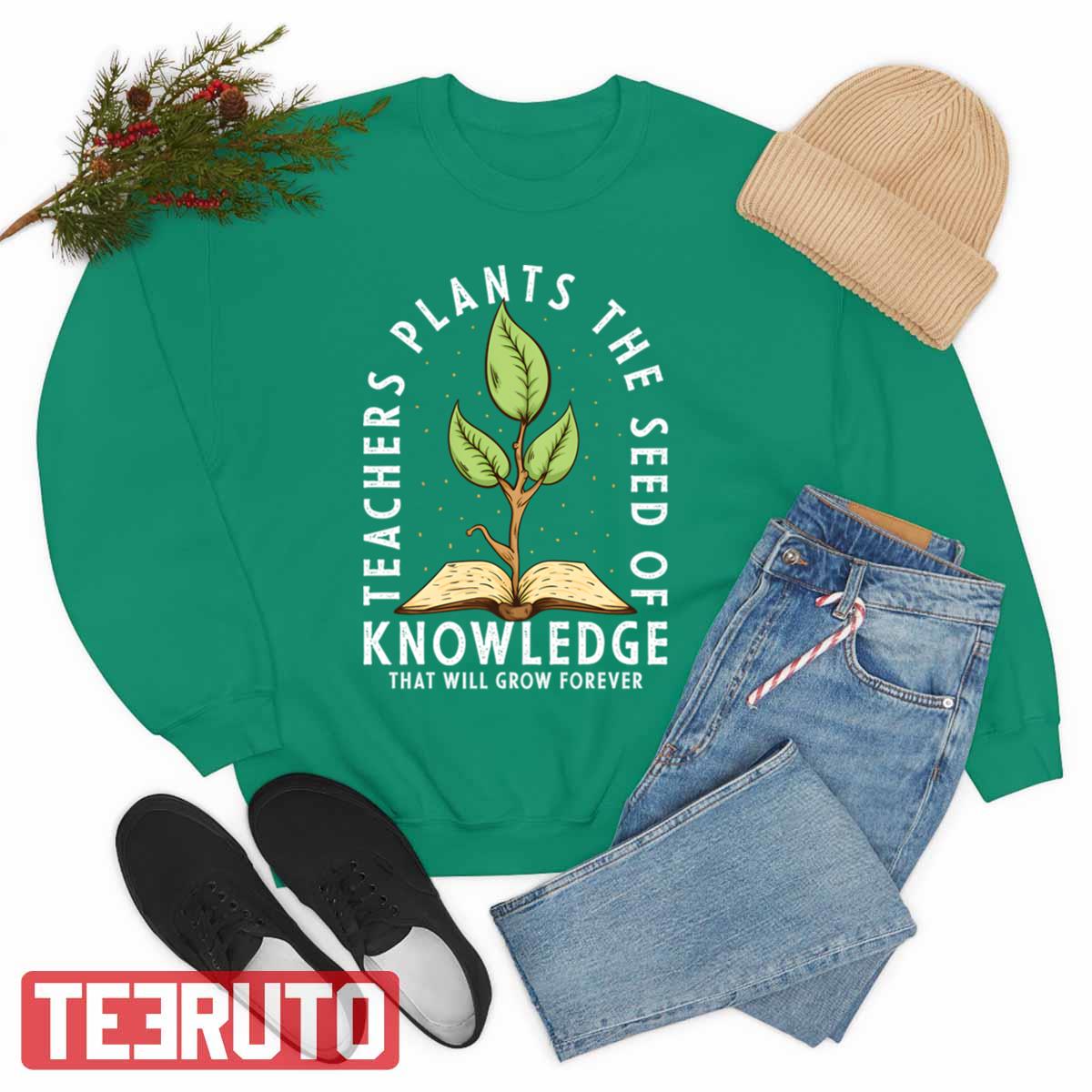 Teachers Plant The Seed Of Knowledge That Will Grow Forever National Teacher Day Unisex Sweatshirt