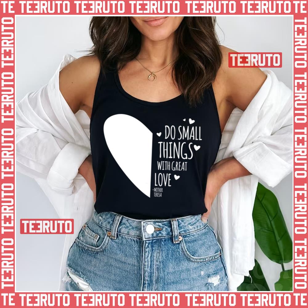 Teresa Of Calcutta Inspirational Quotes Do Small Things With Great Love Gift Fitted Unisex Tank Top