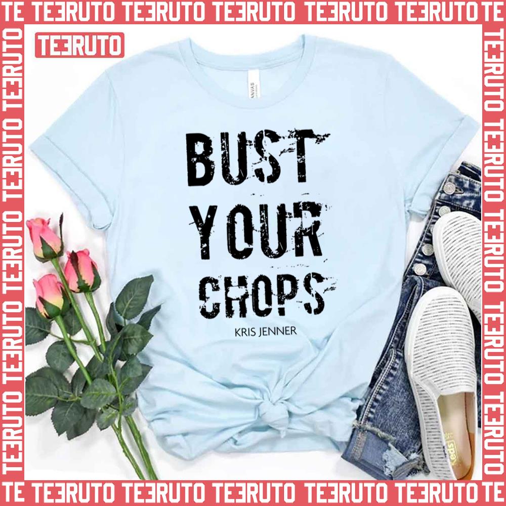 The Kardashians Bust Your Chops Kris Jenner Unisex T-Shirt