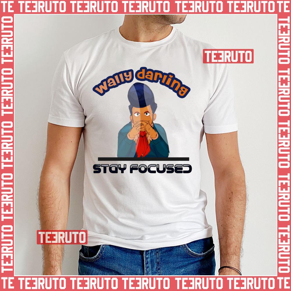 Wally Wally Darling Stay Focused Welcome Home Unisex T-Shirt