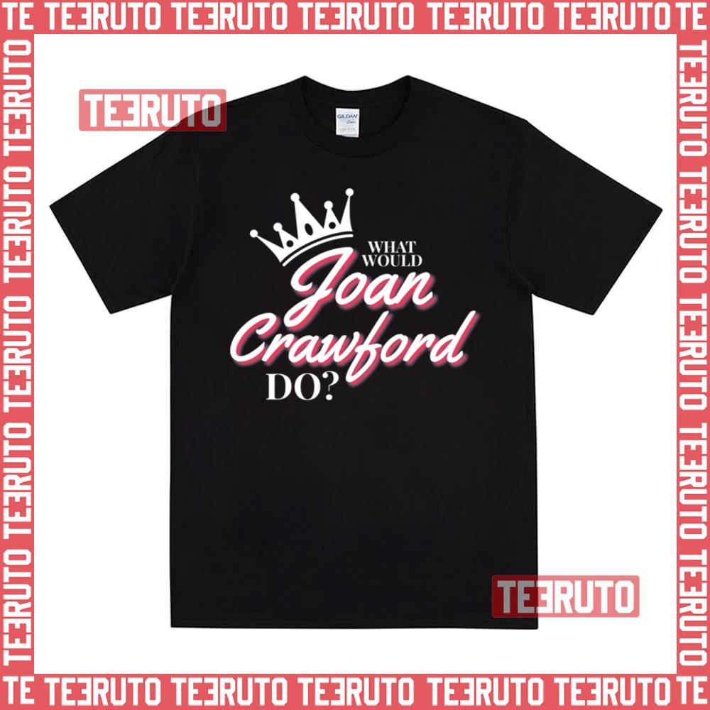 What Would Joan Crawford Do White On Black Unisex T-Shirt