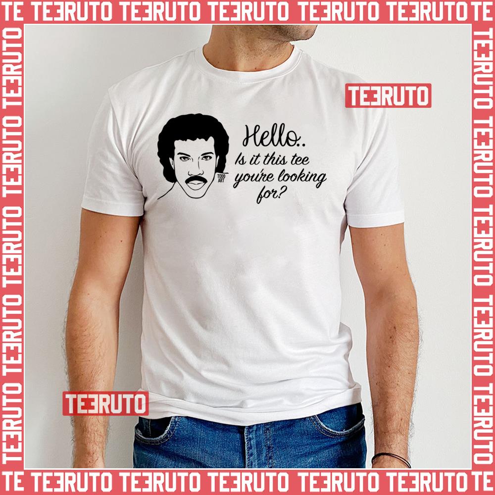 What You Looking For Lionel Richie Hello Unisex T-Shirt