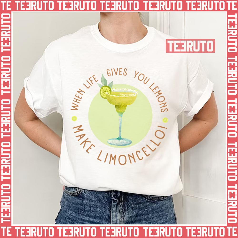 When Life Gives You Lemons Make Limoncello Unisex T-Shirt