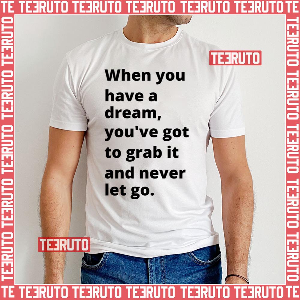 When You Have A Dream You’ve Got To Grab It And Never Let Go Carol Burnett Unisex T-Shirt