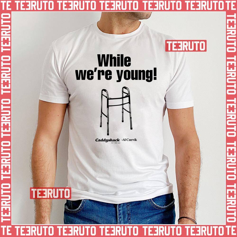 While We’re Young Caddyshack Unisex T-Shirt